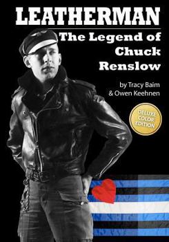 Paperback Leatherman: The Legend of Chuck Renslow (Color): (Deluxe Color Edition) Book