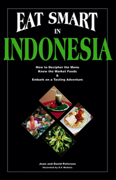 Paperback Eat Smart in Indonesia: How to Decipher the Menu, Know the Market Foods & Embark on a Tasting Adventure Book