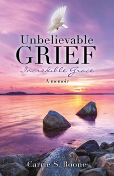 Paperback Unbelievable Grief: Incredible Grace: A memoir Book