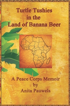 Turtle Tushies in the Land of Banana Beer: A Peace Corps Memoir