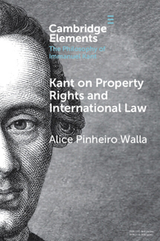 Kant on Property Rights and International Law (Elements in the Philosophy of Immanuel Kant)
