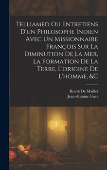 Hardcover Telliamed Ou Entretiens D'un Philosophe Indien Avec Un Missionnaire François Sur La Diminution De La Mer, La Formation De La Terre, L'origine De L'hom [French] Book