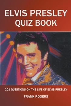 Paperback Elvis Presley Quiz Book: 201 Questions On The Life of Elvis Presley Book