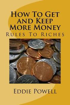 Paperback How To Get and Keep More Money: Rules To Riches Book