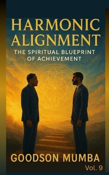 HARMONIC ALIGNMENT: THE SPIRITUAL BLUEPRINT OF ACHIEVEMENT (MANAGEMENT BY HARMONY)