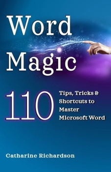 Paperback Word Magic: 110 Tips, Tricks and Shortcuts to Master Microsoft Word Book