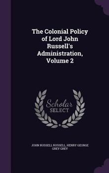 Hardcover The Colonial Policy of Lord John Russell's Administration, Volume 2 Book