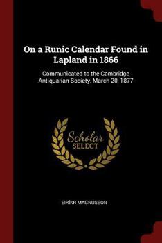 Paperback On a Runic Calendar Found in Lapland in 1866: Communicated to the Cambridge Antiquarian Society, March 20, 1877 Book