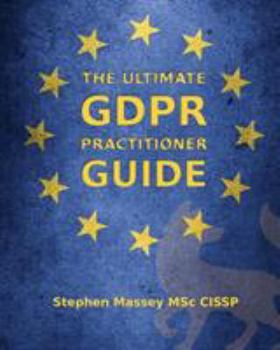 Paperback The Ultimate GDPR Practitioner Guide: Demystifying Privacy & Data Protection Book