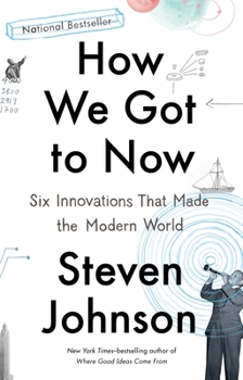 Paperback How We Got to Now: Six Innovations That Made the Modern World Book