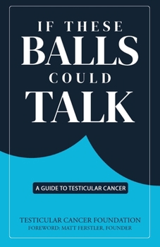 Paperback If These Balls Could Talk: A Guide to Testicular Cancer Book