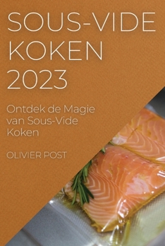 Paperback Sous-Vide Koken 2023: Ontdek de Magie van Sous-Vide Koken [Dutch] Book