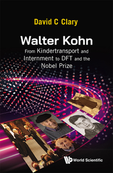 Hardcover Walter Kohn: From Kindertransport and Internment to DFT and the Nobel Prize Book