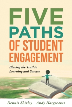 Paperback Five Paths of Student Engagement: Blazing the Trail to Learning and Success (Your Guide to Promoting Active Engagement in the Classroom and Improving Book