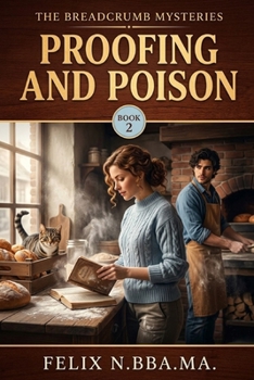 Proofing and Poison: Baking is hard, but finding a killer is harder. (The Breadcrumb Mysteries)