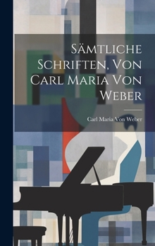 Hardcover Sämtliche Schriften, Von Carl Maria Von Weber [German] Book