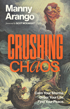 Hardcover Crushing Chaos: Calm Your Storms. Order Your Life. Find Your Peace. Book
