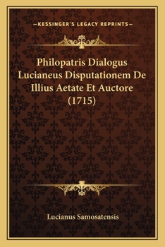 Paperback Philopatris Dialogus Lucianeus Disputationem De Illius Aetate Et Auctore (1715) [Latin] Book