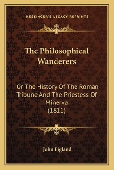 Paperback The Philosophical Wanderers: Or The History Of The Roman Tribune And The Priestess Of Minerva (1811) Book