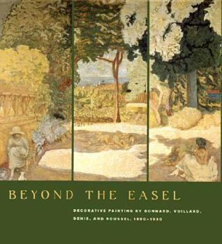 Hardcover Beyond the Easel: Decorative Painting by Bonnard, Vuillard, Denis, and Roussel, 1890-1930 Book