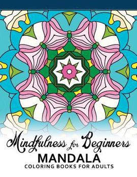 Paperback Mindfulness For Beginners Mandala: Coloring Books for Adults, Easy Mandala Patterns for Beginner Book