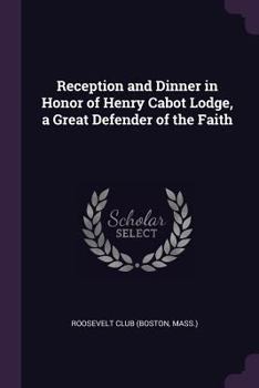 Reception and dinner in honor of Henry Cabot Lodge, a great defender of the faith