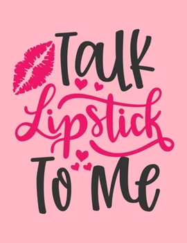 Talk Lipstick To Me: Makeup Chart Practice Paper, Perfect Makeup Artist Face Charts Or Blank Makeup Artist Handbook