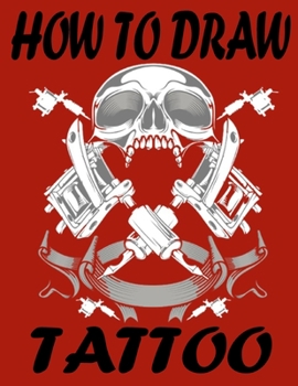 Paperback How To Draw Tattoo: Drawing and step-by-step activity book for kids to learn how to draw cute things Book