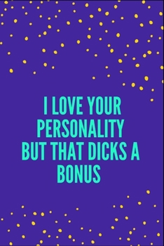 Paperback I Love Your Personality But That Dicks a Bonus: Valentine's Day Funny Personalized Notebook Journal For Boyfriend, Dairy For Him With High Quality Pag Book