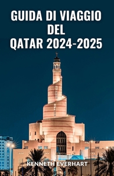 Paperback Guida Di Viaggio del Qatar 2024-2025: Alla scoperta del Qatar: intraprendere un viaggio attraverso la sua cultura dinamica e i suoi paesaggi in contin [Italian] Book