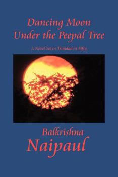Paperback Dancing Moon Under the Peepal Tree: A Novel Set in Trinidad at Fifty Book