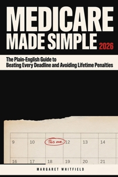 Paperback Medicare Made Simple 2026: The Plain-English Guide to Beating Every Deadline and Avoiding Lifetime Penalties Book