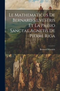 Paperback Le Mathematicus De Bernard Silvestris Et La Passio Sanctae Agnetis De Pierre Riga [French] Book