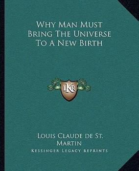 Paperback Why Man Must Bring The Universe To A New Birth Book