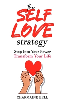 Paperback The Self-Love Strategy: The Complete Guide to Finding your Power and using it to be your Greatest Self Book