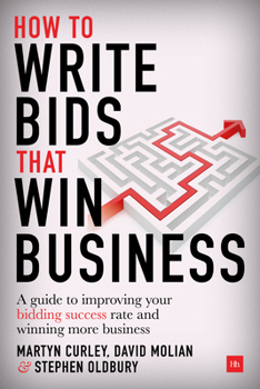 Hardcover How to Write Bids That Win Business: A Guide to Improving Your Bidding Success Rate and Winning More Business Book