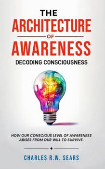Paperback The Architecture of Awareness: Decoding Consciousness Book