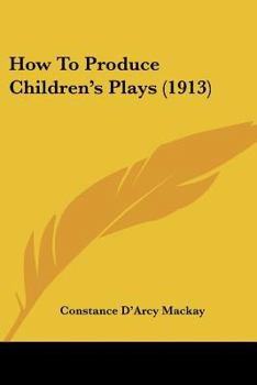 Paperback How To Produce Children's Plays (1913) Book