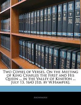 Paperback Two Copies of Verses, on the Meeting of King Charles the First and His Queen ... in the Valley of Kineton ... July 13, 1643 [ed. by W.Hamper]. Book