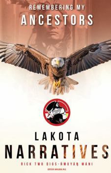 Remembering My Ancestors : Lakota Narratives