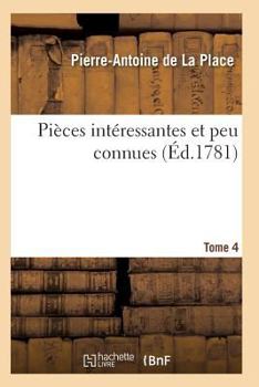 Paperback Pièces Intéressantes Et Peu Connues, Pour Servir À l'Histoire Et À La Littérature T04 [French] Book