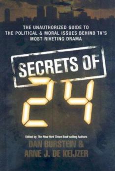 Hardcover Secrets of 24: The Unauthorized Guide to the Political & Moral Issues Behind TV's Most Riveting Drama Book