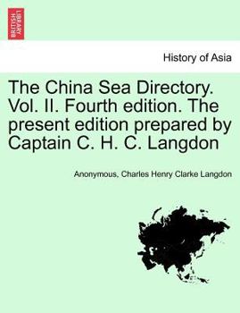 Paperback The China Sea Directory. Vol. II. Fourth edition. The present edition prepared by Captain C. H. C. Langdon Book