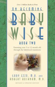Paperback On Becoming Babywise, Book Two: Parenting Your Five to Twelve-Month-Old Through the Babyhood Transitions Book