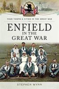 Enfield in the Great War - Book  of the Towns & Cities in the Great War