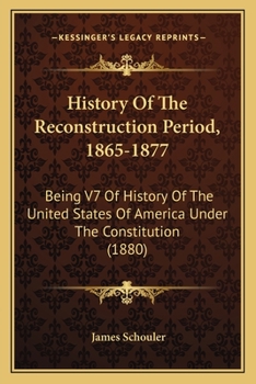 Paperback History Of The Reconstruction Period, 1865-1877: Being V7 Of History Of The United States Of America Under The Constitution (1880) Book