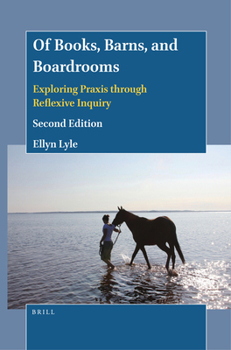 Paperback Of Books, Barns, and Boardrooms: Exploring PRAXIS Through Reflexive Inquiry (Second Edition) Book
