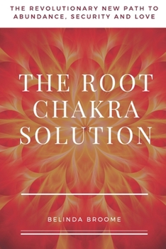 Paperback The Root Chakra Solution: The Revolutionary New Path to Abundance, Security and Love Book
