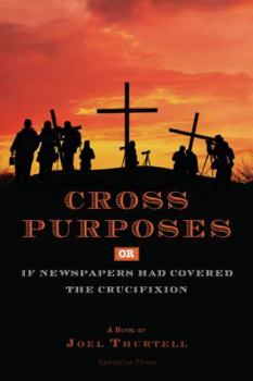 Paperback Cross Purposes, Or, If Newspapers Had Covered the Crucifixion Book