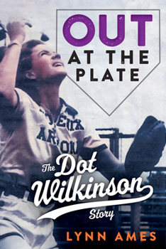 Hardcover Out at the Plate: The Dot Wilkinson Story Book